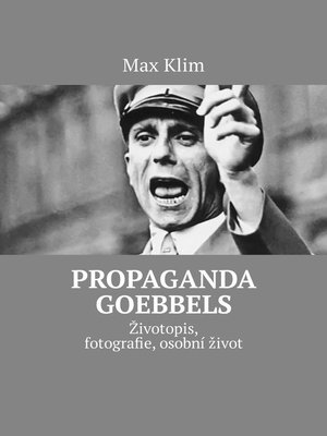 cover image of Propaganda Goebbels. Životopis, fotografie, osobní život